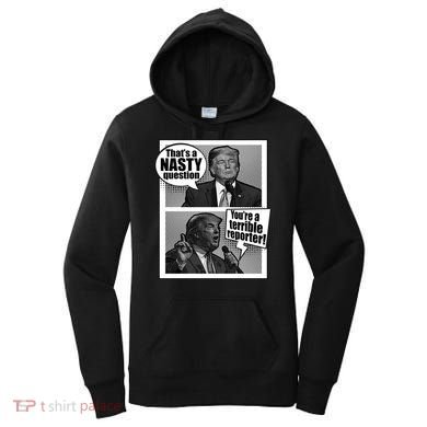 That's A Nasty Question You're A Terrible Reporter Women's Hoodie