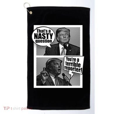 That's A Nasty Question You're A Terrible Reporter Golf Towel