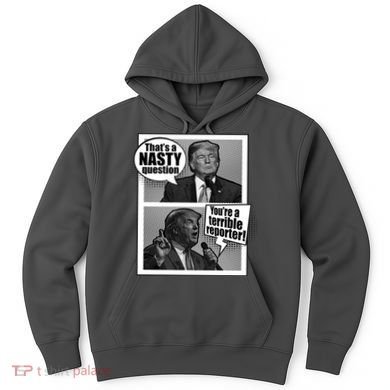 That's A Nasty Question You're A Terrible Reporter Hoodie