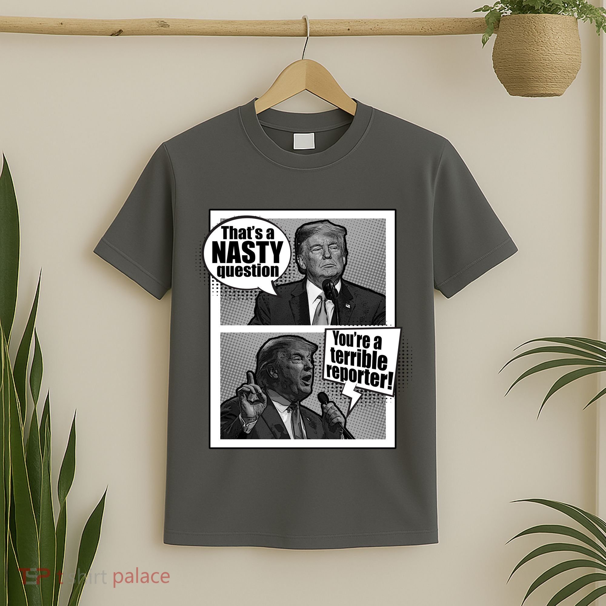 That's A Nasty Question You're A Terrible Reporter T-Shirt