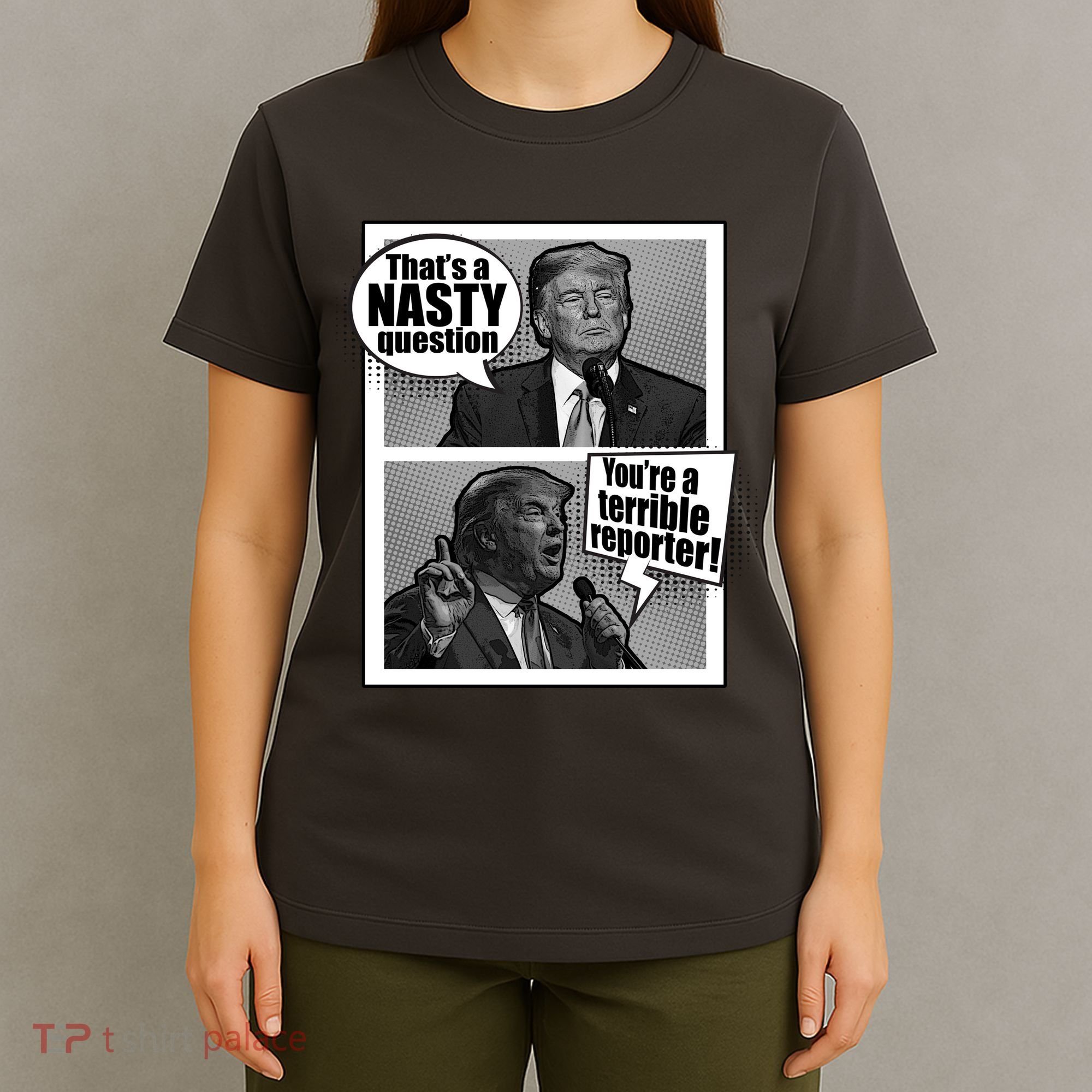 That's A Nasty Question You're A Terrible Reporter T-Shirt