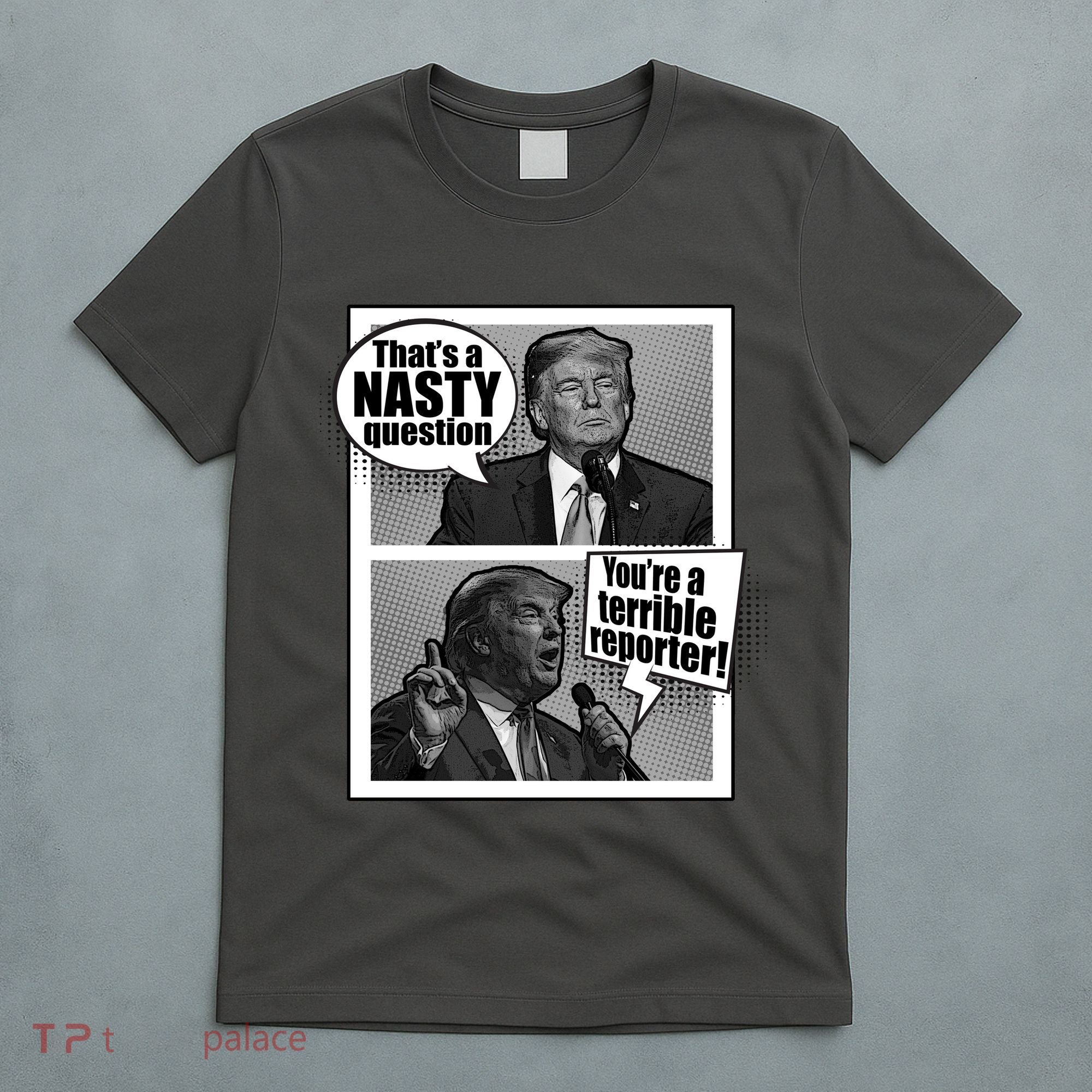 That's A Nasty Question You're A Terrible Reporter T-Shirt