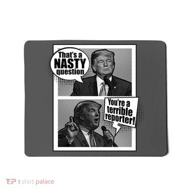 That's A Nasty Question You're A Terrible Reporter Mousepad