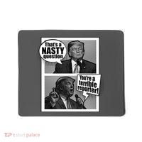 That's A Nasty Question You're A Terrible Reporter Mousepad thumb 0