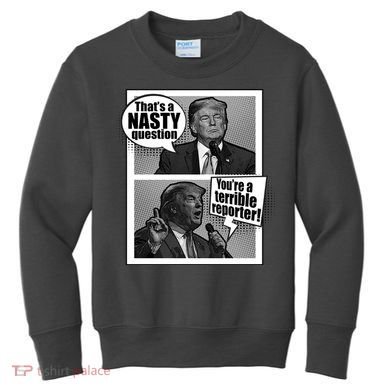 That's A Nasty Question You're A Terrible Reporter Kids Sweatshirt