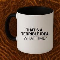 That's A Terrible Idea What Time Coffee Mug thumb 2