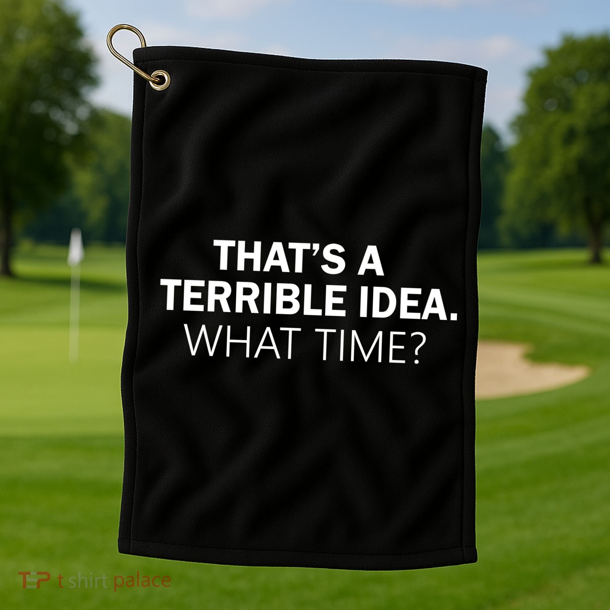 That's A Terrible Idea What Time Golf Towel