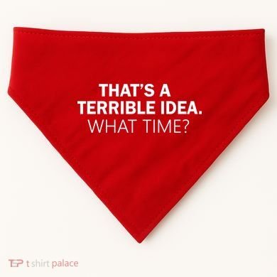 That's A Terrible Idea What Time USA-Made Doggie Bandana