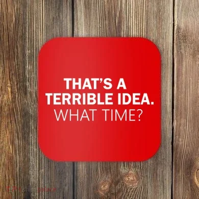 That's A Terrible Idea What Time Coaster