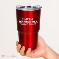 That's A Terrible Idea What Time Tumbler thumb 2