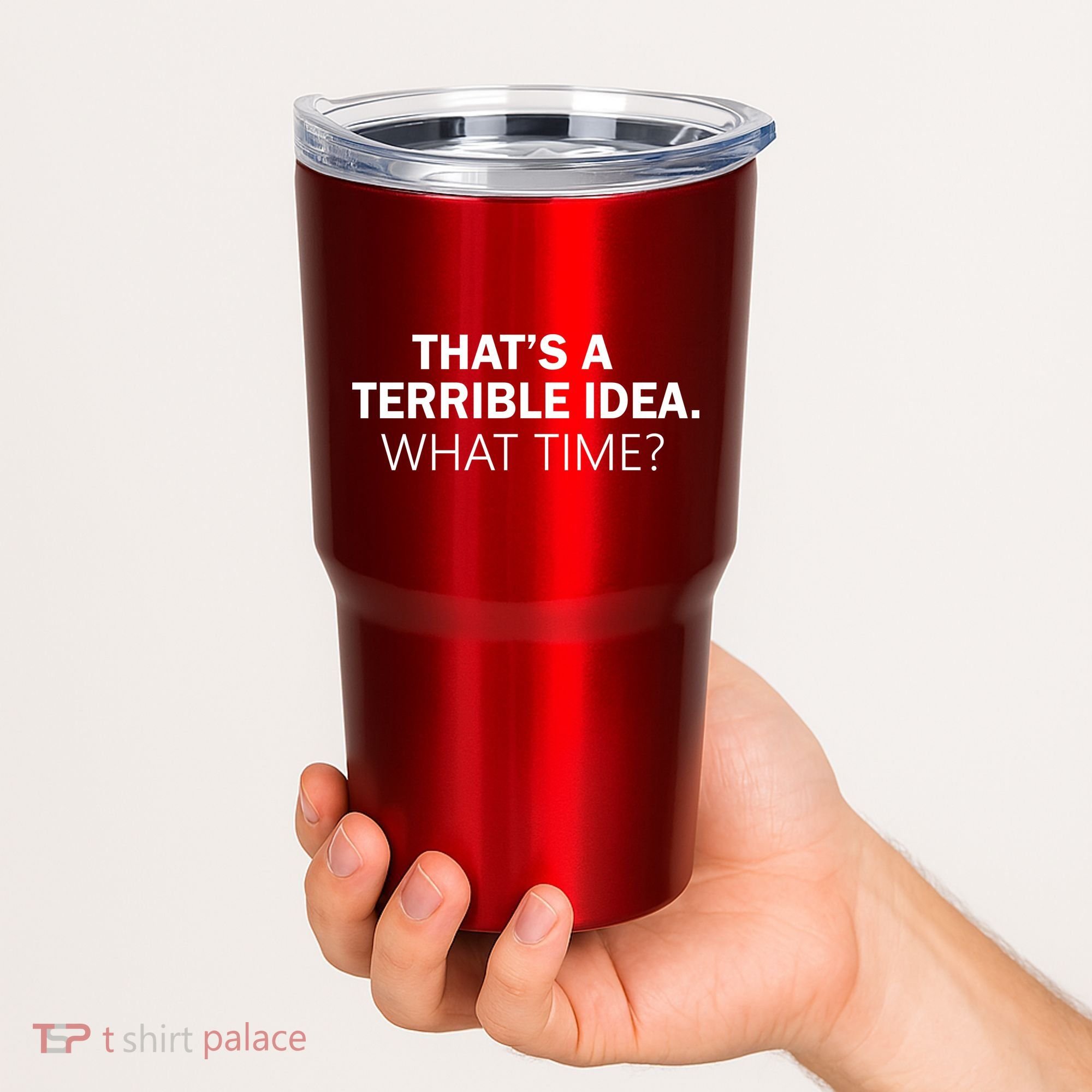 That's A Terrible Idea What Time Tumbler