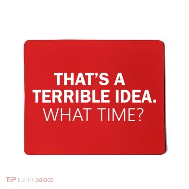 That's A Terrible Idea What Time Mousepad