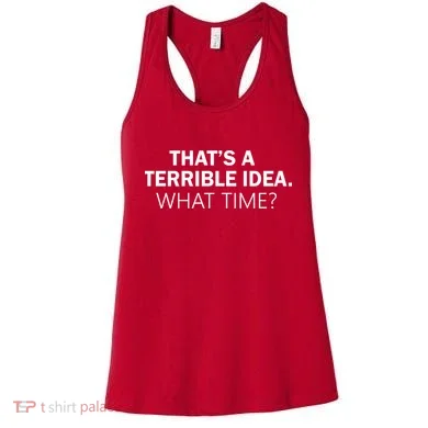 That's A Terrible Idea What Time Women's Tank Top