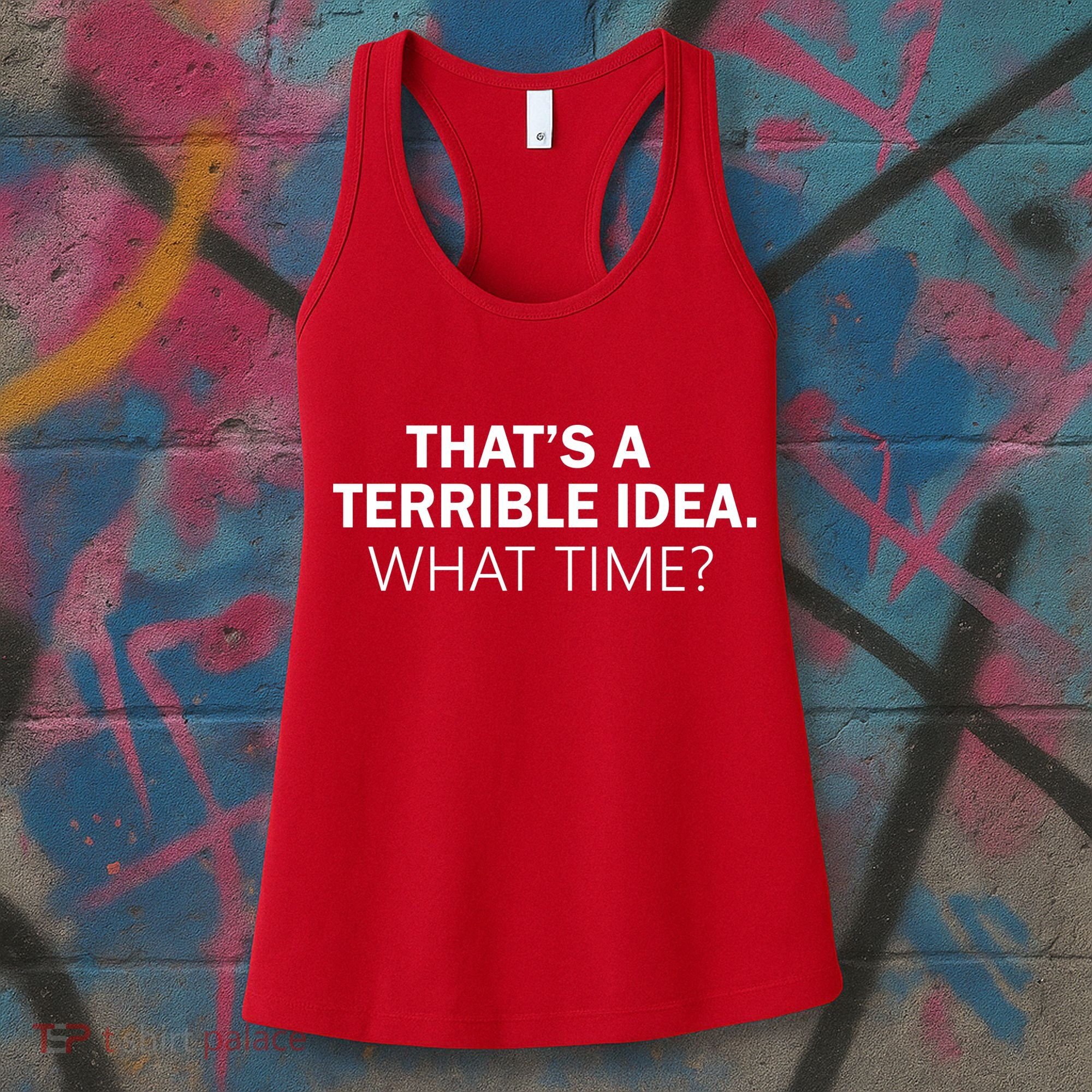 That's A Terrible Idea What Time Women's Tank Top