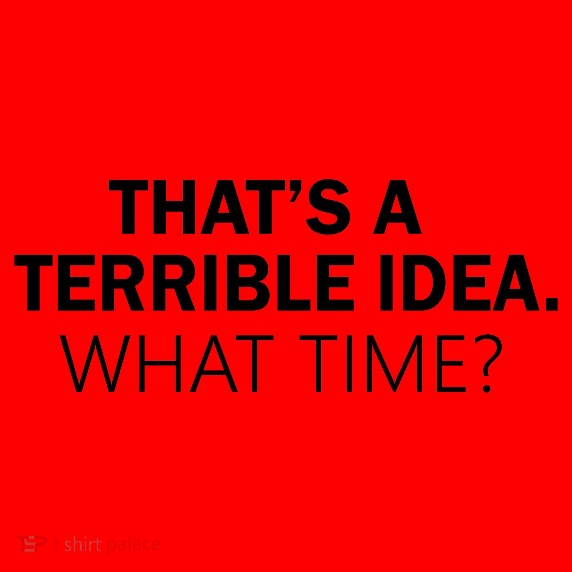 That's A Terrible Idea What Time Santa Hat