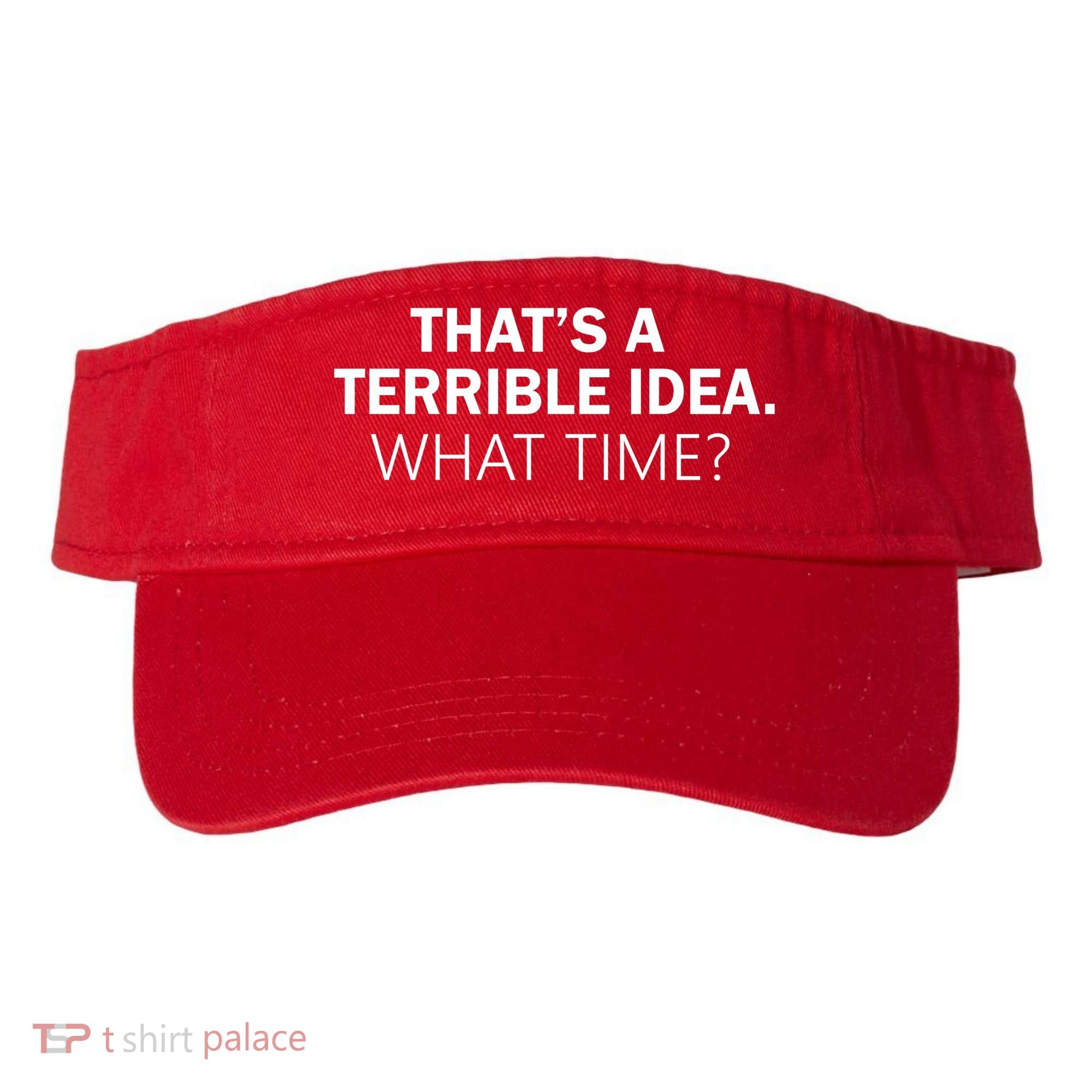 That's A Terrible Idea What Time Visor