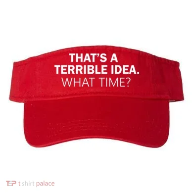 That's A Terrible Idea What Time Visor