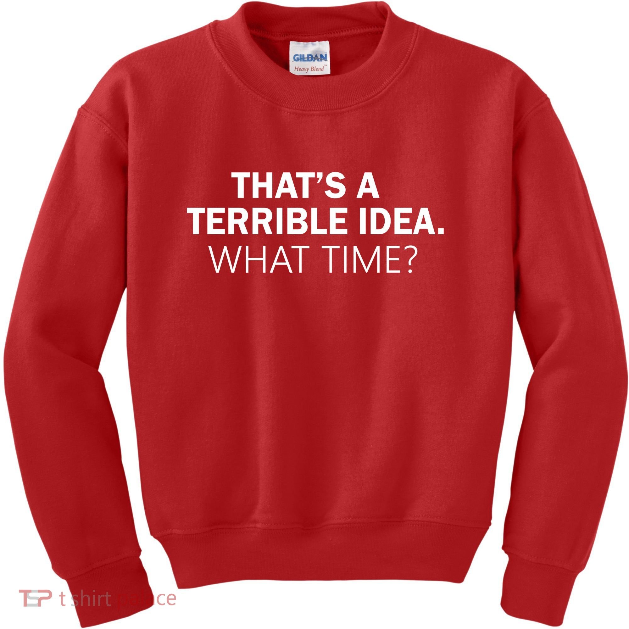 That's A Terrible Idea What Time Kids Sweatshirt