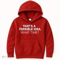 That's A Terrible Idea What Time Kids Hoodie thumb 0