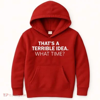 That's A Terrible Idea What Time Kids Hoodie