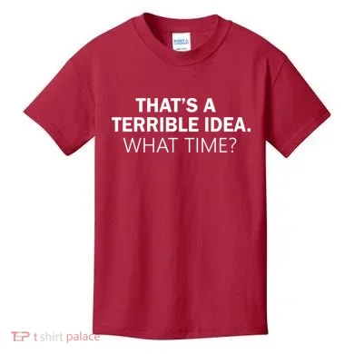 That's A Terrible Idea What Time Kids T-Shirt