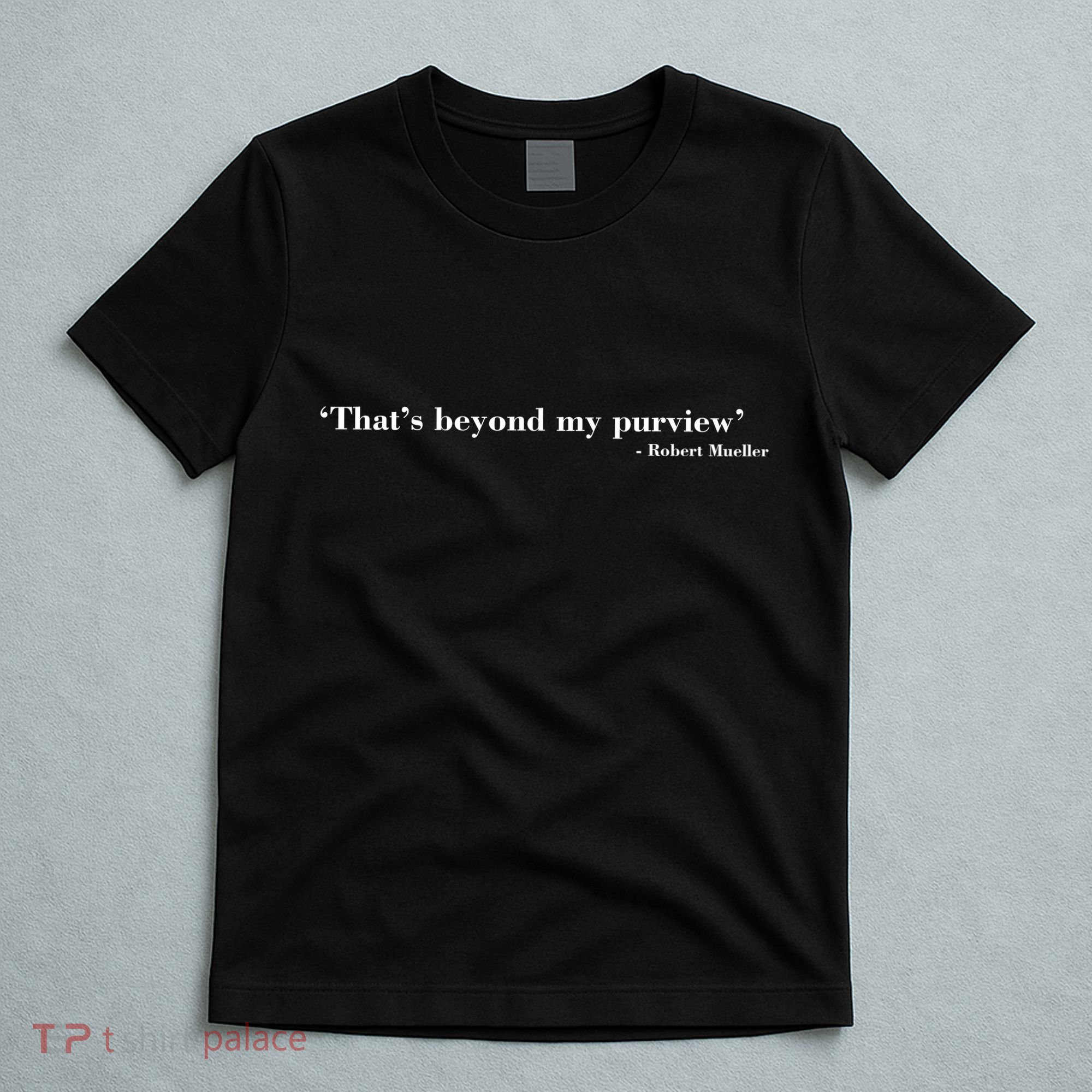 That's Beyond My Purview Robert Mueller T-Shirt