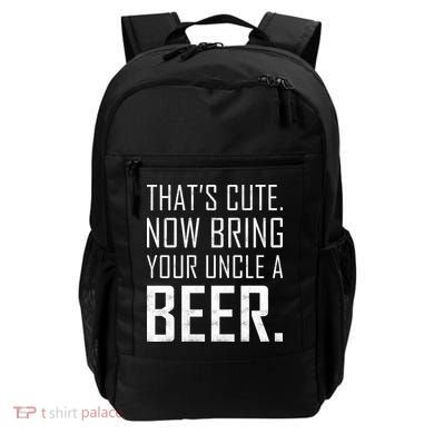 That's Cute Now Bring Your Uncle A Beer Backpack