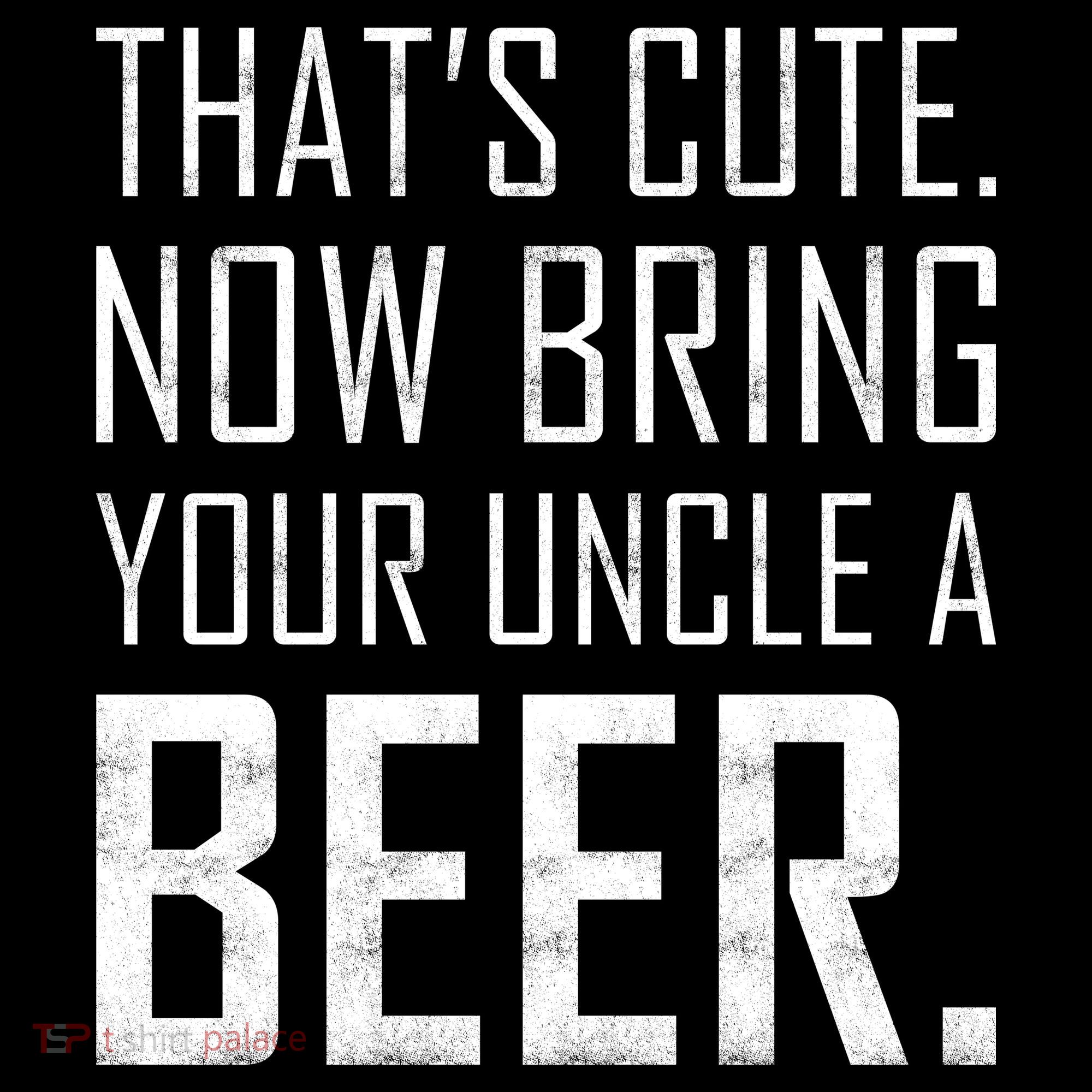 That's Cute Now Bring Your Uncle A Beer Bucket Hat