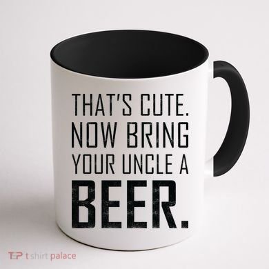 That's Cute Now Bring Your Uncle A Beer Coffee Mug back