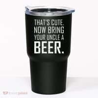 That's Cute Now Bring Your Uncle A Beer Tumbler thumb 0