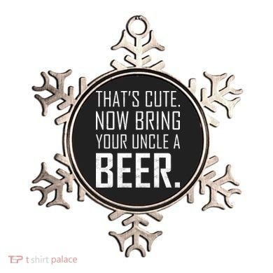 That's Cute Now Bring Your Uncle A Beer Ornament