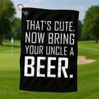 That's Cute Now Bring Your Uncle A Beer Golf Towel thumb 1