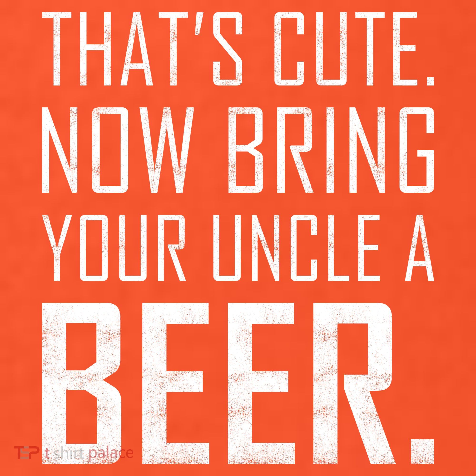 That's Cute Now Bring Your Uncle A Beer Hat