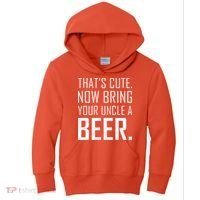 That's Cute Now Bring Your Uncle A Beer Kids Hoodie thumb 0