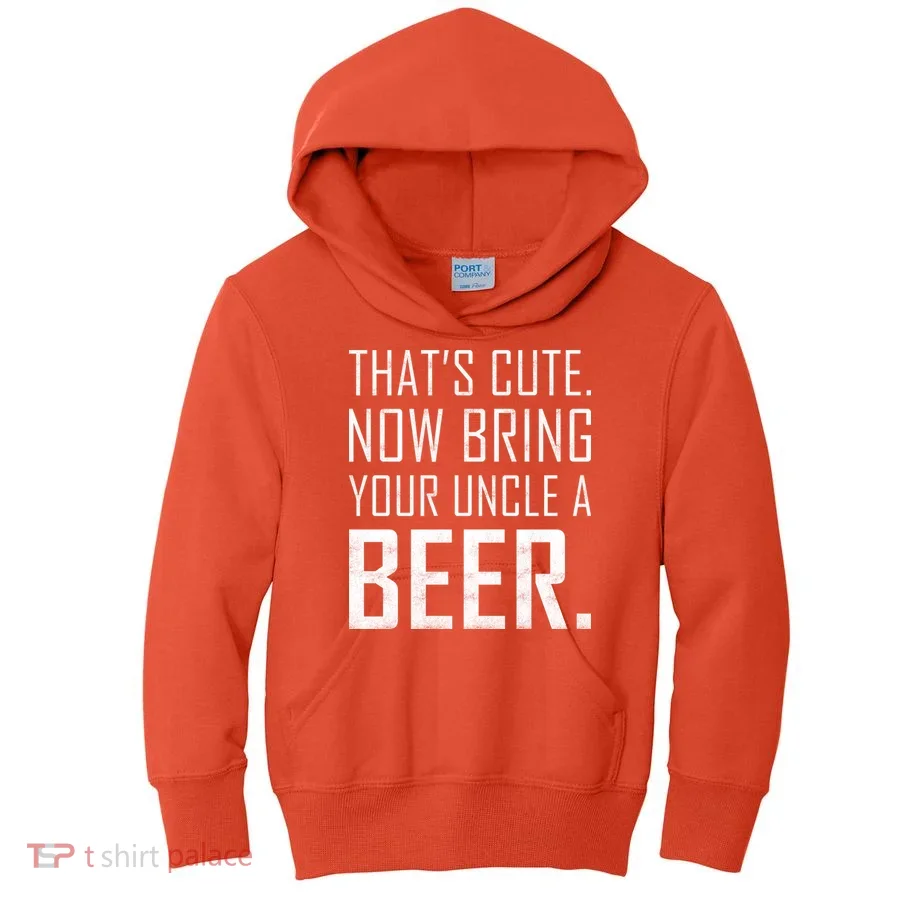 That's Cute Now Bring Your Uncle A Beer Kids Hoodie