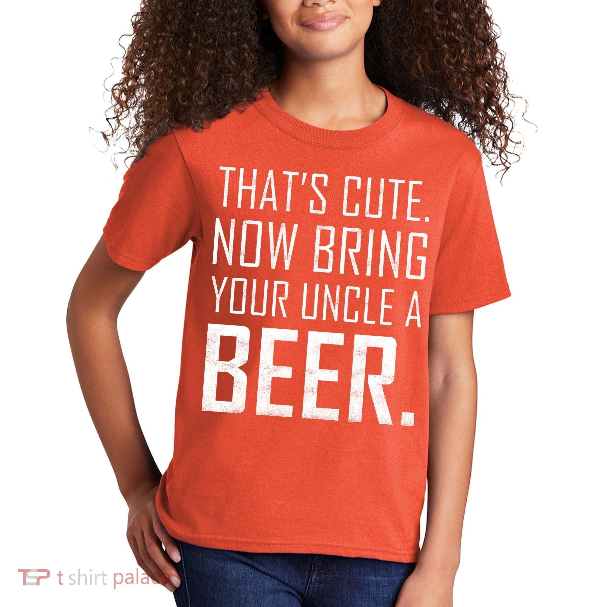 That's Cute Now Bring Your Uncle A Beer Kids T-Shirt