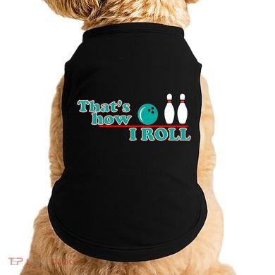 That's How I Roll Bowling Doggie Tank