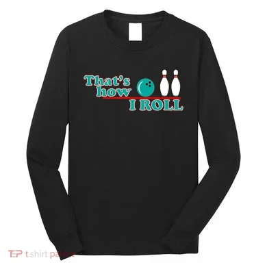 That's How I Roll Bowling Long Sleeve Shirt