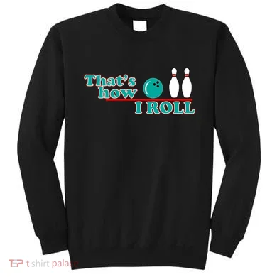 That's How I Roll Bowling Sweatshirt
