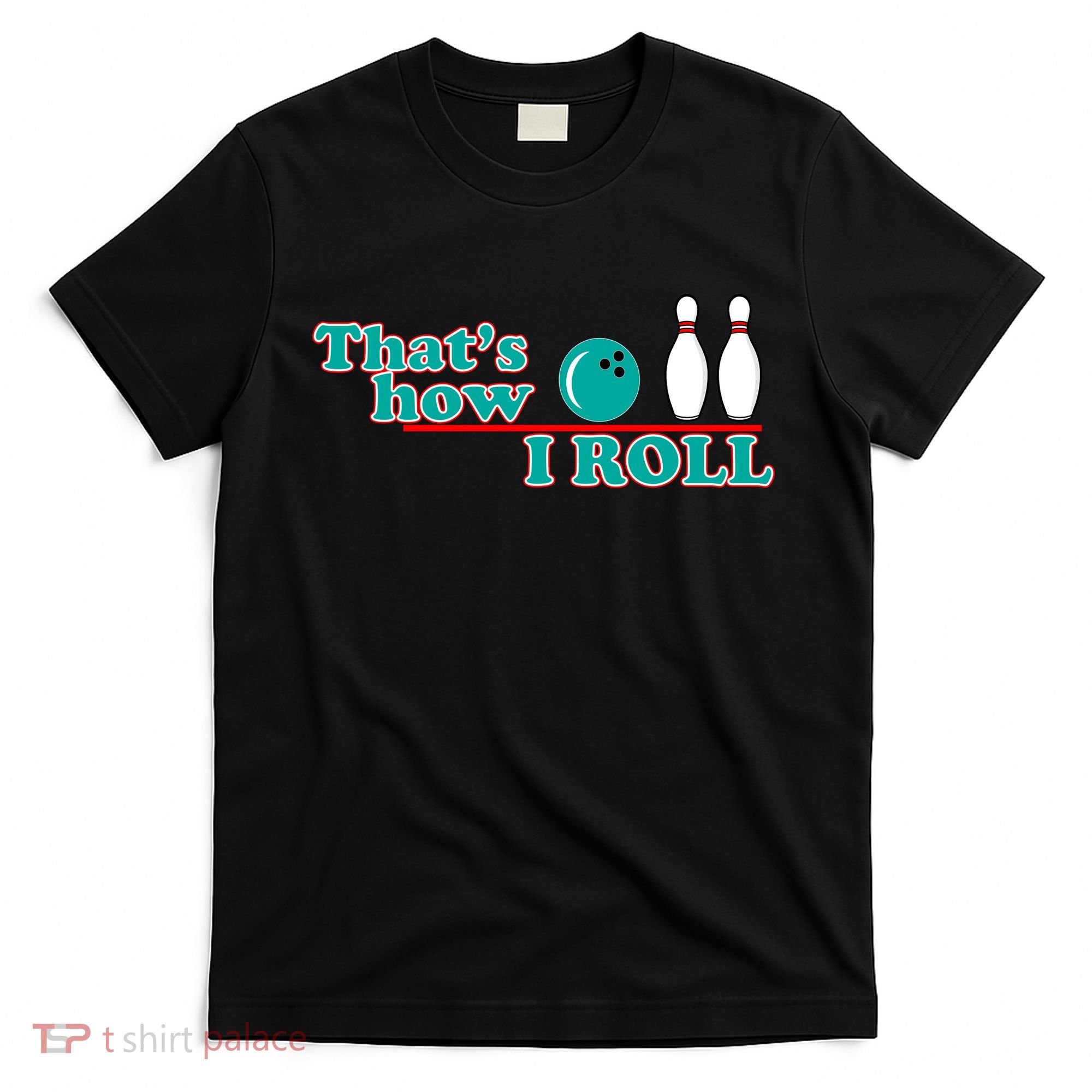 That's How I Roll Bowling T-Shirt
