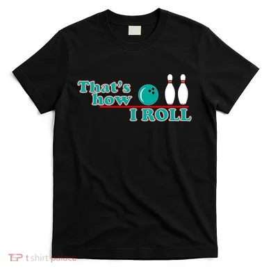 That's How I Roll Bowling T-Shirt
