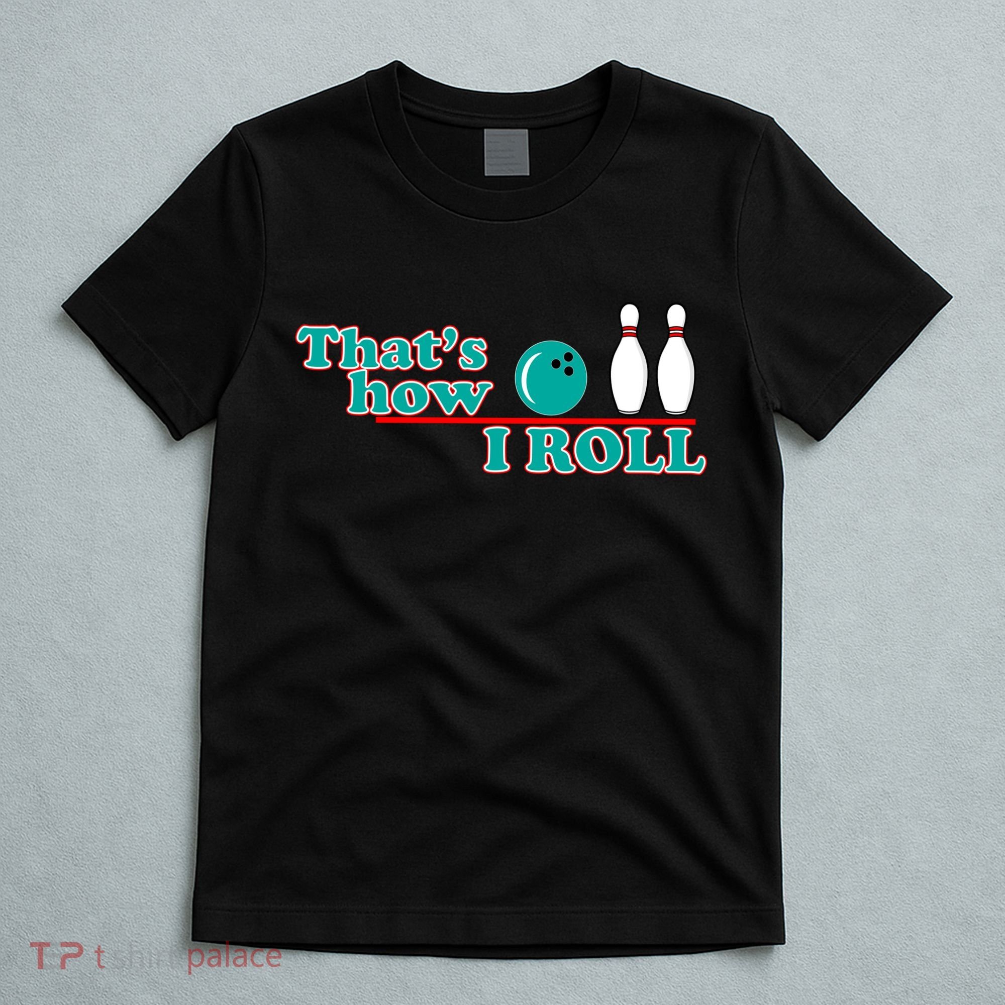 That's How I Roll Bowling T-Shirt