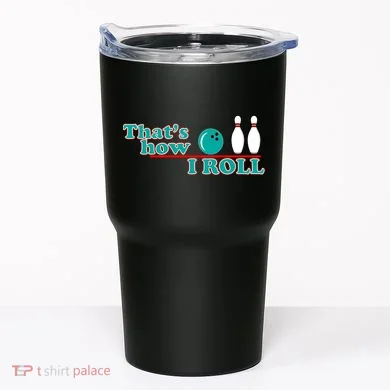 That's How I Roll Bowling Tumbler
