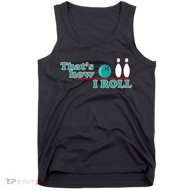 That's How I Roll Bowling Tank Top