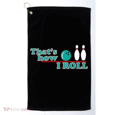 That's How I Roll Bowling Golf Towel