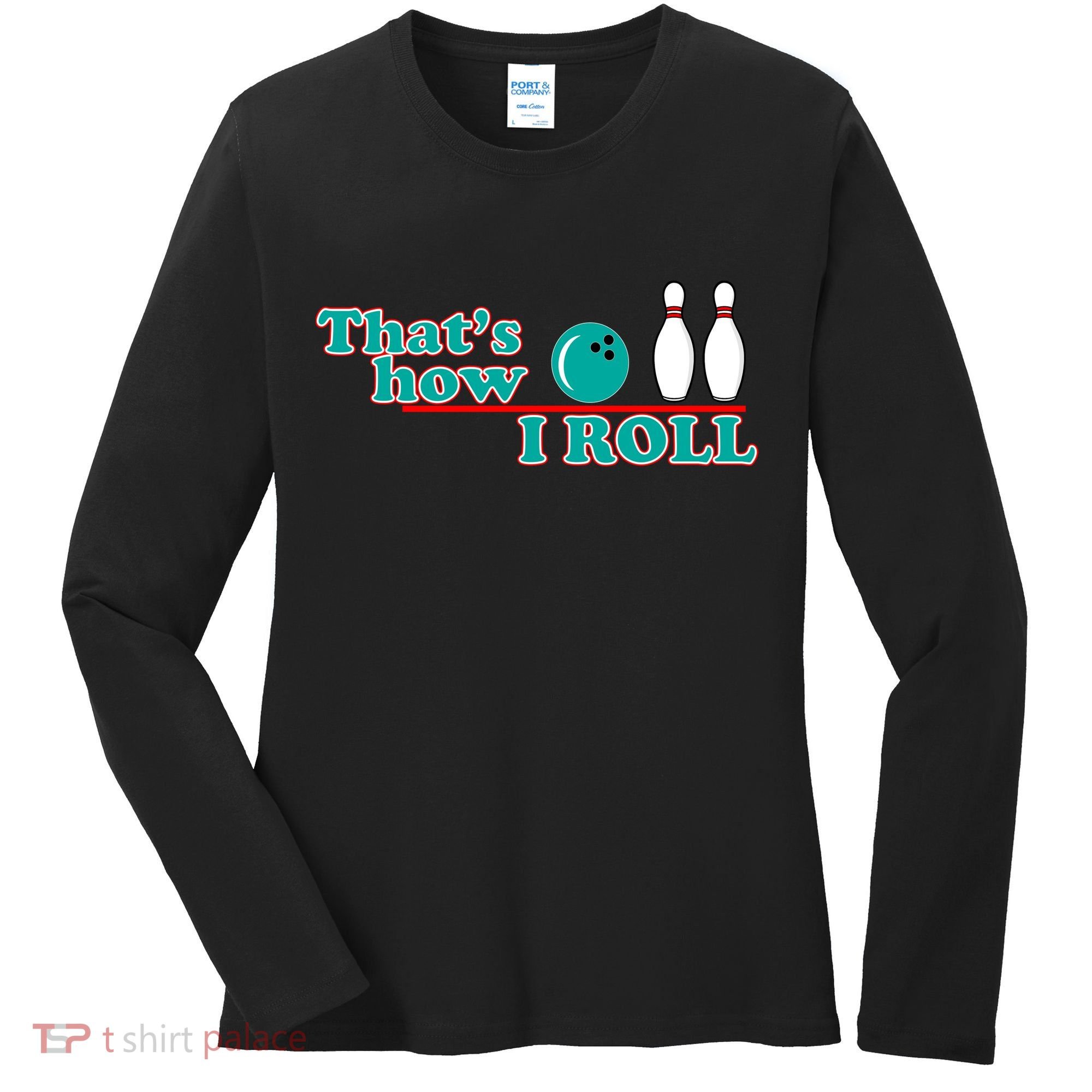 That's How I Roll Bowling Women's Long Sleeve Shirt