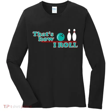 That's How I Roll Bowling Women's Long Sleeve Shirt