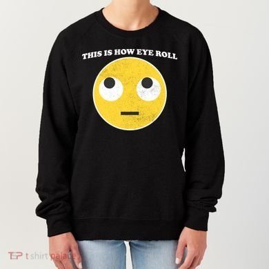 That's How I Roll Eyes Emoji Face Women's Sweatshirt