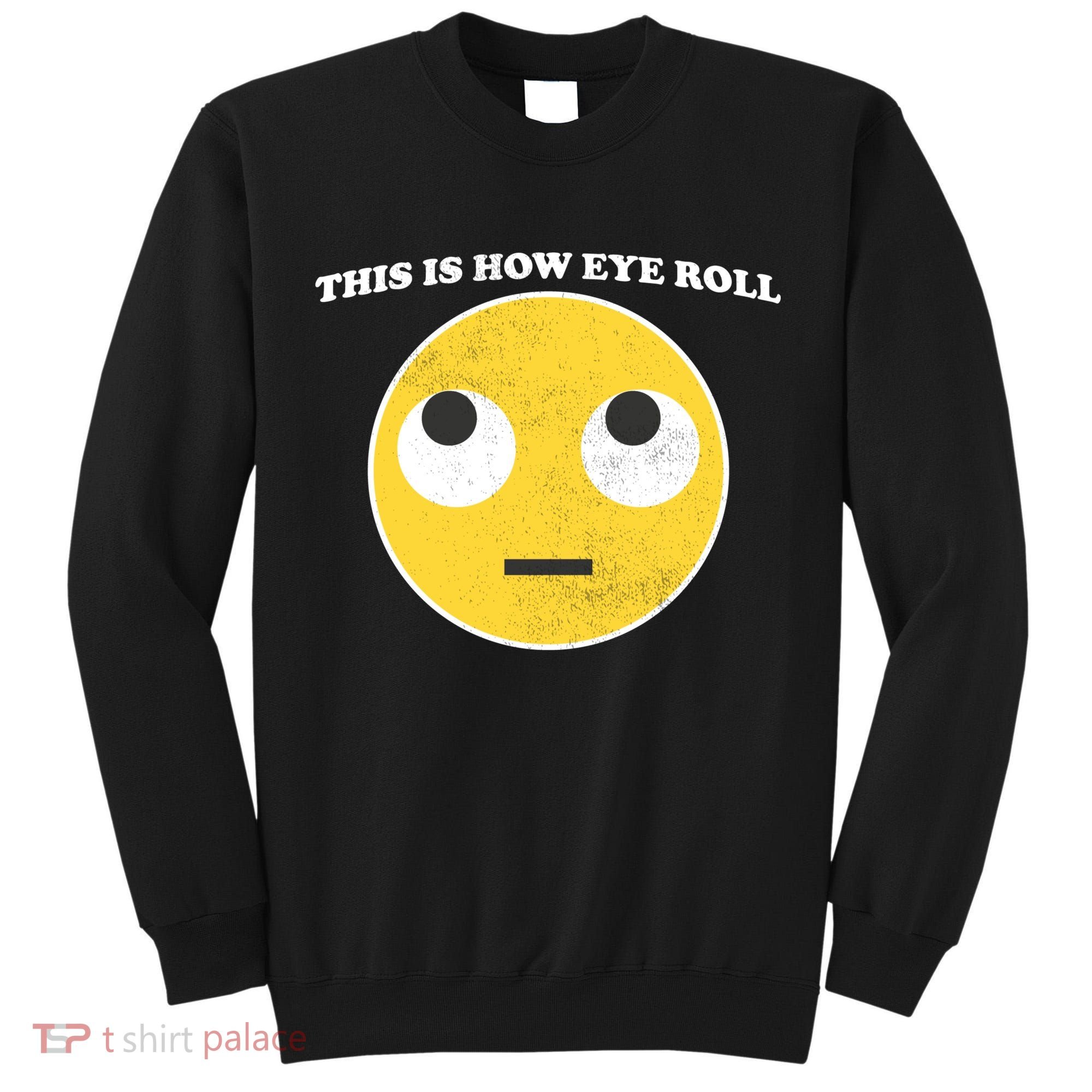 That's How I Roll Eyes Emoji Face Tall Sweatshirt