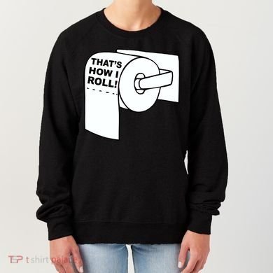 That's How I Roll Toilet Women's Sweatshirt